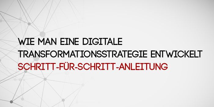 Wie Man Eine Digitale TransformationsstrateGie Entwickelt: Schritt-für-Schritt-Anleitung